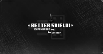 Better Shield! - Expandable Edition!
