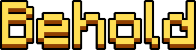 behold