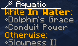 Aquatic: While in water, Dolphin's Grace and Conduit Power; Otherwise, Slowness II.